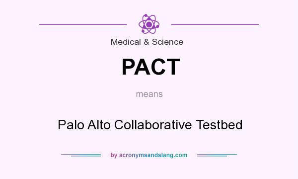 What does PACT mean? It stands for Palo Alto Collaborative Testbed