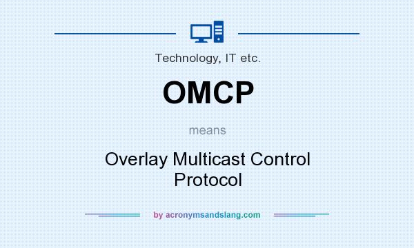 What does OMCP mean? It stands for Overlay Multicast Control Protocol