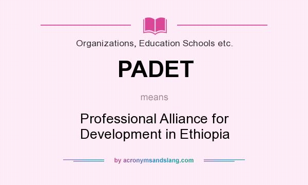 What does PADET mean? It stands for Professional Alliance for Development in Ethiopia