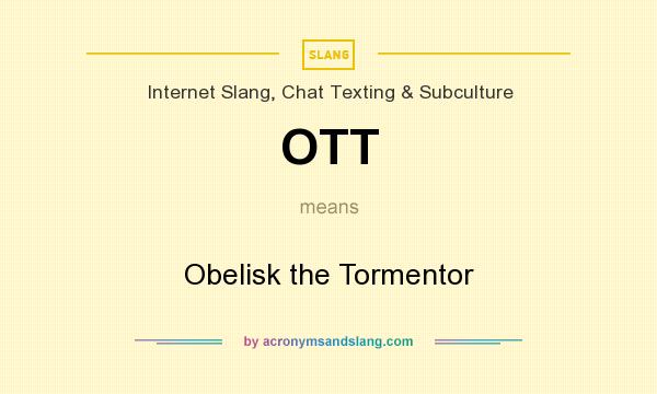 What does OTT mean? It stands for Obelisk the Tormentor