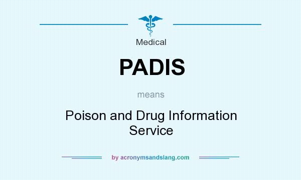 What does PADIS mean? It stands for Poison and Drug Information Service