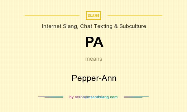 What does PA mean? It stands for Pepper-Ann