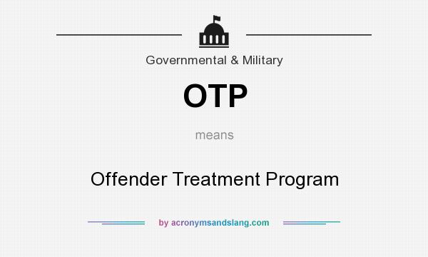 What does OTP mean? It stands for Offender Treatment Program