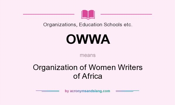 What does OWWA mean? It stands for Organization of Women Writers of Africa