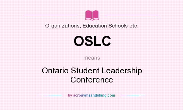 What does OSLC mean? It stands for Ontario Student Leadership Conference