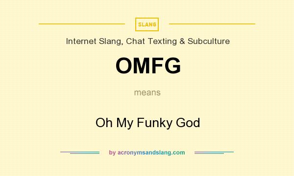 What does OMFG mean? It stands for Oh My Funky God