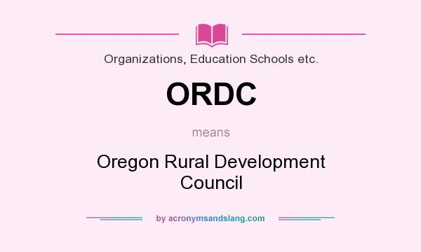 What does ORDC mean? It stands for Oregon Rural Development Council