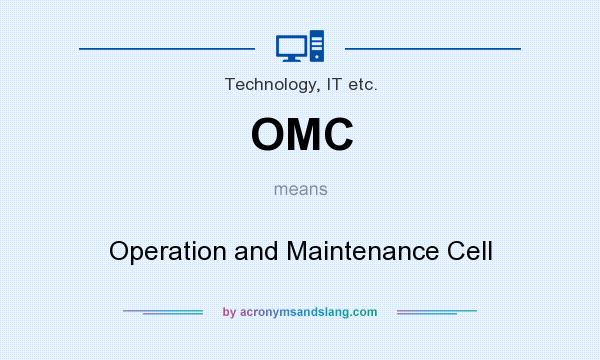 What does OMC mean? It stands for Operation and Maintenance Cell