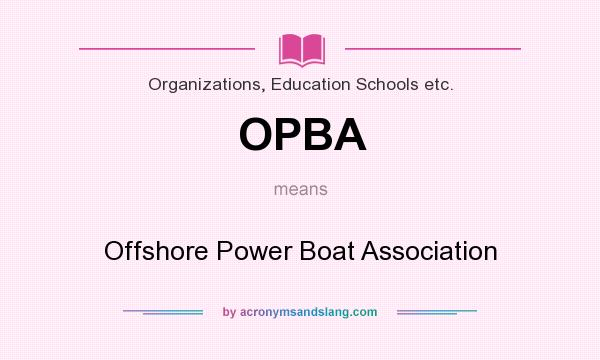 What does OPBA mean? It stands for Offshore Power Boat Association