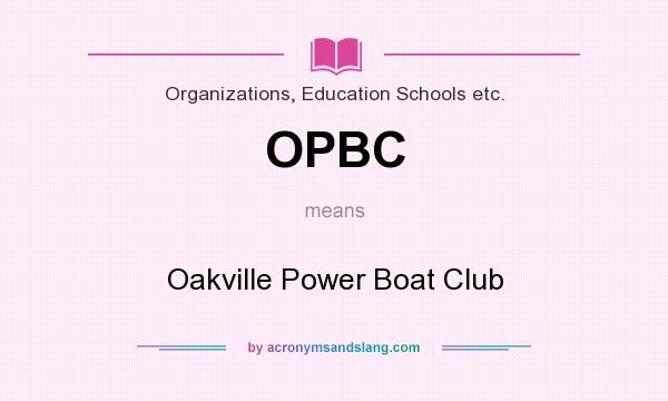 What does OPBC mean? It stands for Oakville Power Boat Club