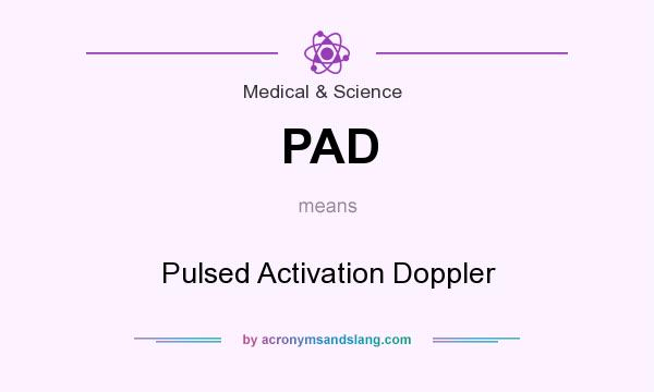 What does PAD mean? It stands for Pulsed Activation Doppler