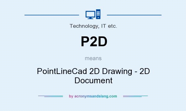 What does P2D mean? It stands for PointLineCad 2D Drawing - 2D Document