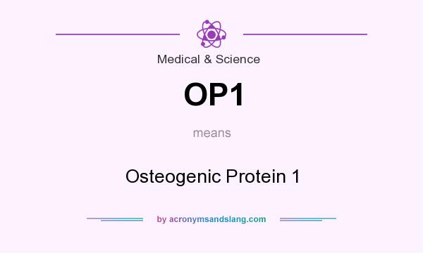 What does OP1 mean? It stands for Osteogenic Protein 1