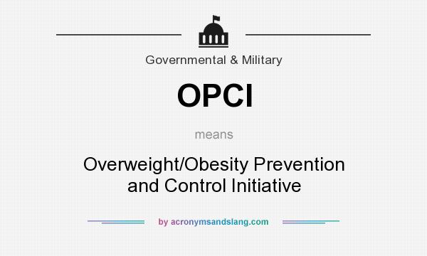 What does OPCI mean? It stands for Overweight/Obesity Prevention and Control Initiative