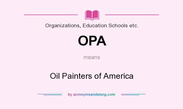 What does OPA mean? It stands for Oil Painters of America