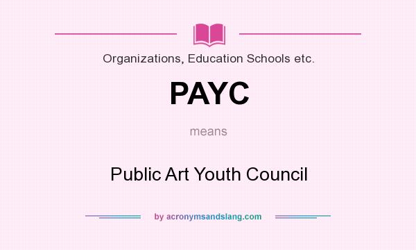 What does PAYC mean? It stands for Public Art Youth Council