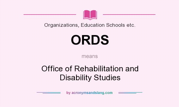 What does ORDS mean? It stands for Office of Rehabilitation and Disability Studies