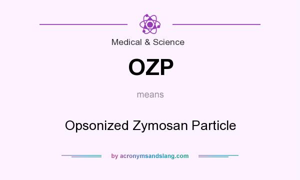 What does OZP mean? It stands for Opsonized Zymosan Particle