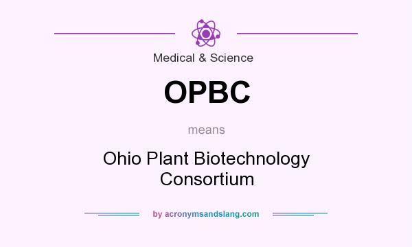 What does OPBC mean? It stands for Ohio Plant Biotechnology Consortium