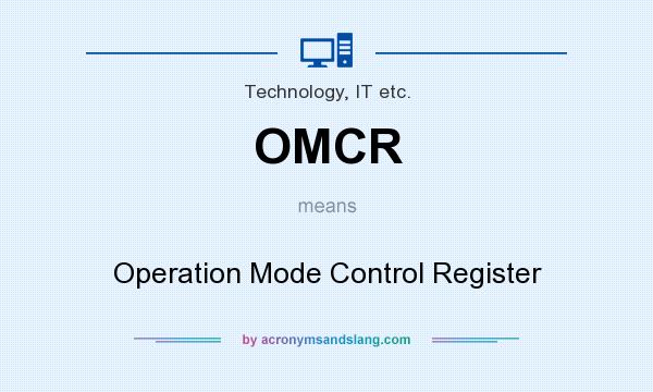 What does OMCR mean? It stands for Operation Mode Control Register