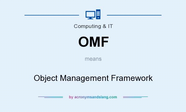 What does OMF mean? It stands for Object Management Framework