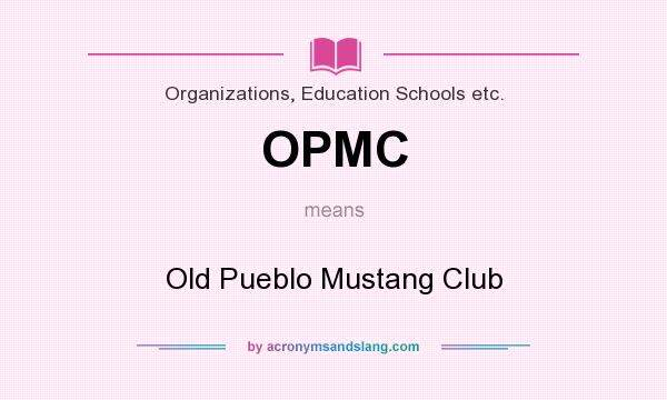 What does OPMC mean? It stands for Old Pueblo Mustang Club