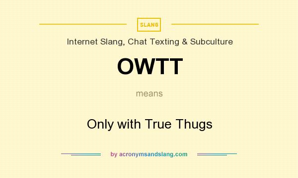 What does OWTT mean? It stands for Only with True Thugs