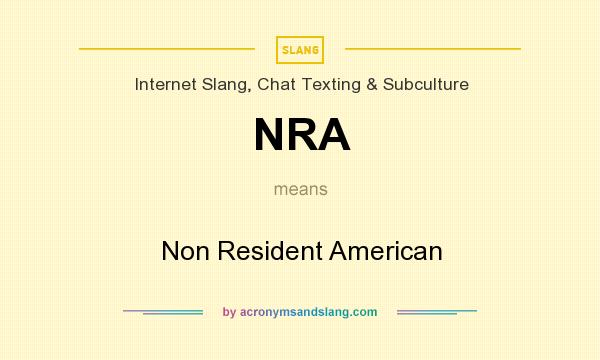 What does NRA mean? It stands for Non Resident American