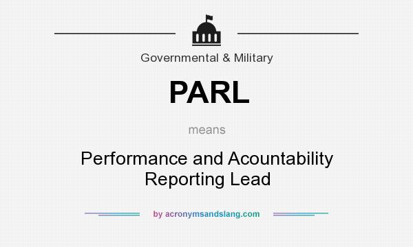 What does PARL mean? It stands for Performance and Acountability Reporting Lead
