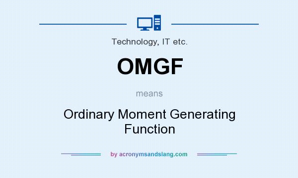 What does OMGF mean? It stands for Ordinary Moment Generating Function