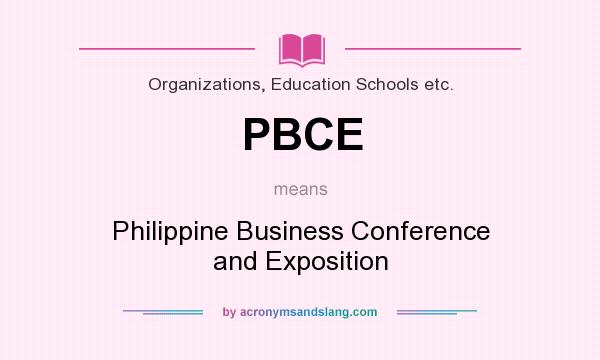 What does PBCE mean? It stands for Philippine Business Conference and Exposition