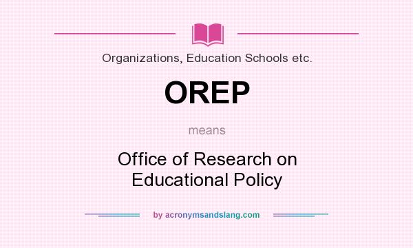 What does OREP mean? It stands for Office of Research on Educational Policy