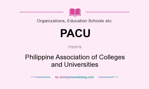 What does PACU mean? It stands for Philippine Association of Colleges and Universities