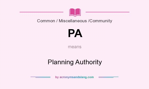 What does PA mean? It stands for Planning Authority