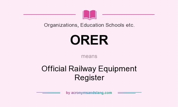 What does ORER mean? It stands for Official Railway Equipment Register