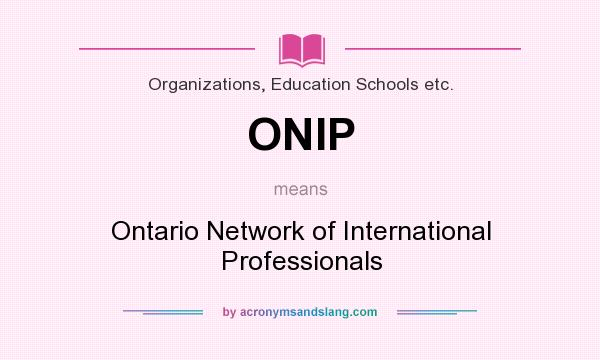 What does ONIP mean? It stands for Ontario Network of International Professionals