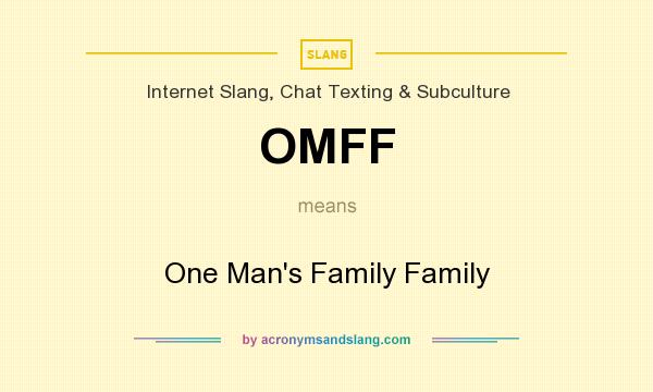 What does OMFF mean? It stands for One Man`s Family Family