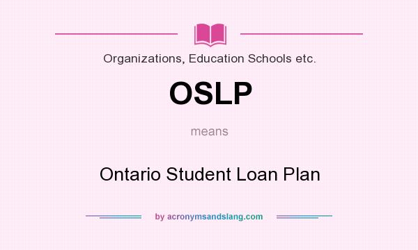 What does OSLP mean? It stands for Ontario Student Loan Plan