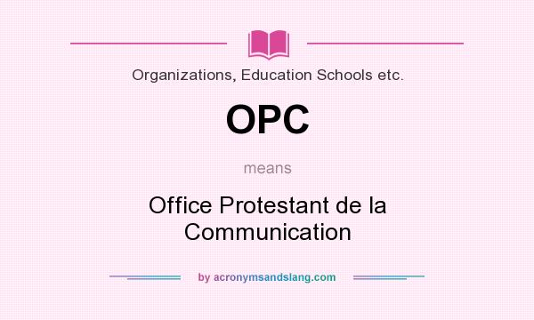 What does OPC mean? It stands for Office Protestant de la Communication