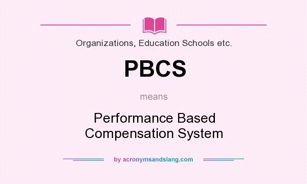 What does PBCS mean? It stands for Performance Based Compensation System