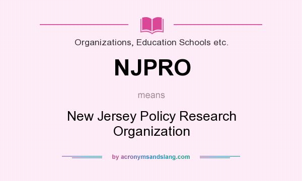 What does NJPRO mean? It stands for New Jersey Policy Research Organization