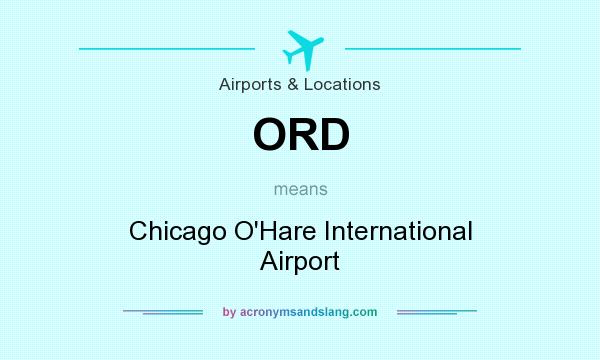 What does ORD mean? It stands for Chicago O`Hare International Airport