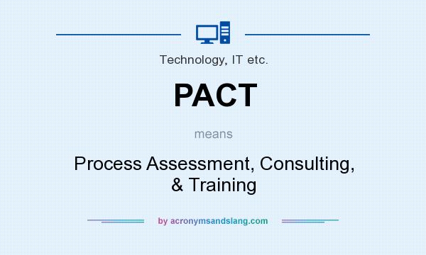 What does PACT mean? It stands for Process Assessment, Consulting, & Training