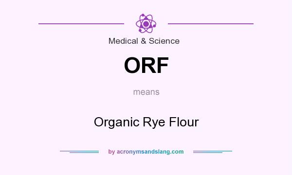 What does ORF mean? It stands for Organic Rye Flour