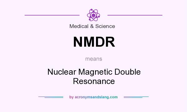 What does NMDR mean? It stands for Nuclear Magnetic Double Resonance