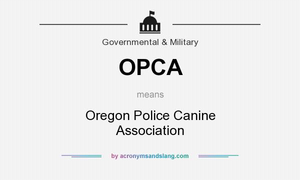What does OPCA mean? It stands for Oregon Police Canine Association