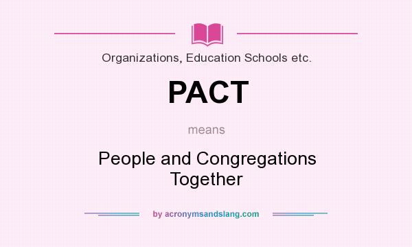What does PACT mean? It stands for People and Congregations Together