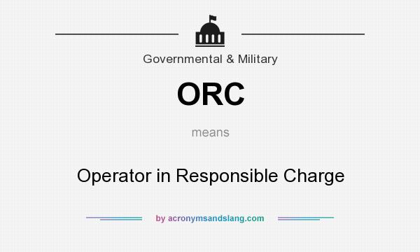 What does ORC mean? It stands for Operator in Responsible Charge