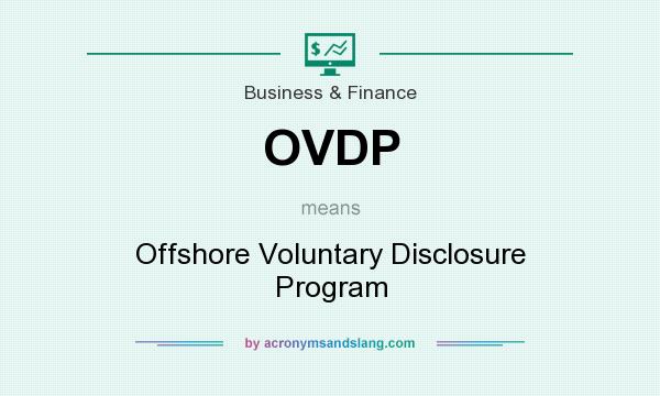 What does OVDP mean? It stands for Offshore Voluntary Disclosure Program
