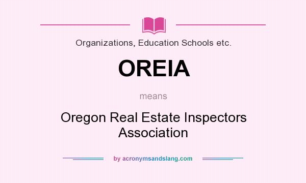 What does OREIA mean? It stands for Oregon Real Estate Inspectors Association